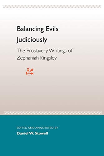 Balancing Evils Judiciously The Proslavery Writings Of Zephaniah Kingsley (flor [Paperback]