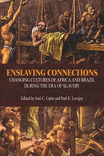 Enslaving Connections Changing Cultures of Africa and Brazil During the Era of  [Hardcover]