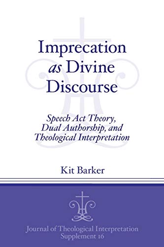 Imprecation as Divine Discourse Speech Act Theory, Dual Authorship, and Theolog [Paperback]