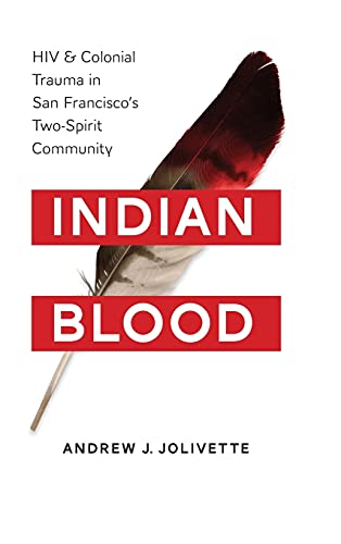 Indian Blood Hiv And Colonial Trauma In San Francisco's Two-Spirit Community (i [Hardcover]