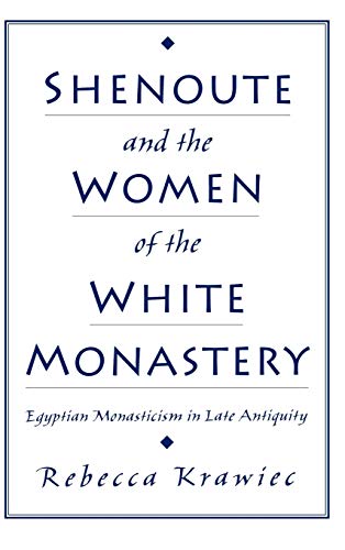 Shenoute and the Women of the White Monastery Egyptian Monasticism in Late Anti [Hardcover]
