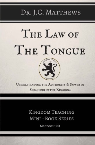 The Law Of The Tongue Understanding The Authority And Power Of Speaking In The  [Paperback]