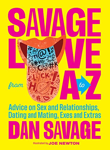 Savage Love from A to Z Advice on Sex and Relationships, Dating and Mating, Exe [Hardcover]