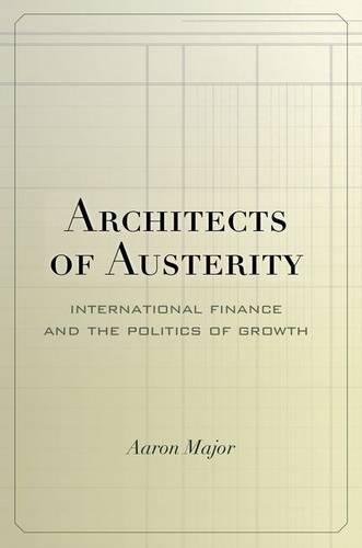 Architects of Austerity International Finance and the Politics of Growth [Hardcover]