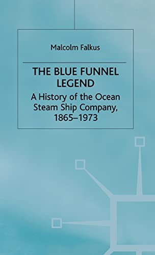 The Blue Funnel Legend: A History of the Ocean Steam Ship Company, 18651973 [Hardcover]