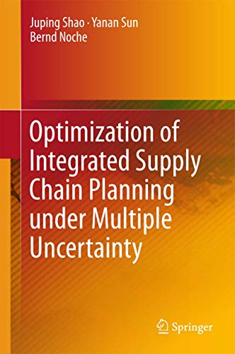 Optimization of Integrated Supply Chain Planning under Multiple Uncertainty [Hardcover]