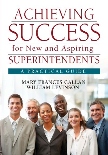 Achieving Success for New and Aspiring Superintendents A Practical Guide [Paperback]