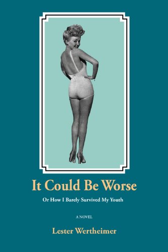 It Could Be Worse  Or How I Barely Survived My Youth [Hardcover]