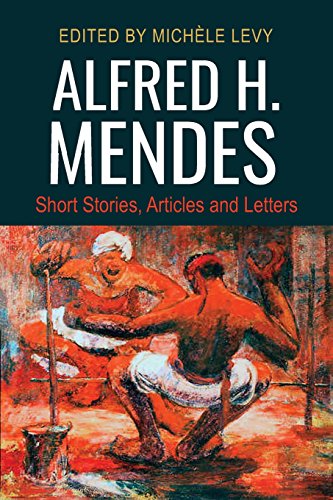 Alfred H. Mendes: Short Stories, Articles And Letters [Paperback]