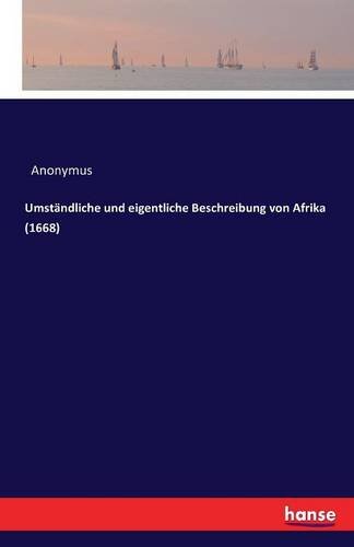 Umstandliche Und Eigentliche Beschreibung Von Afrika (1668) (german Edition) [Paperback]