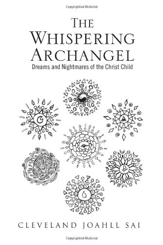 Whispering Archangel  Dreams and Nightmares of the Christ Child [Hardcover]