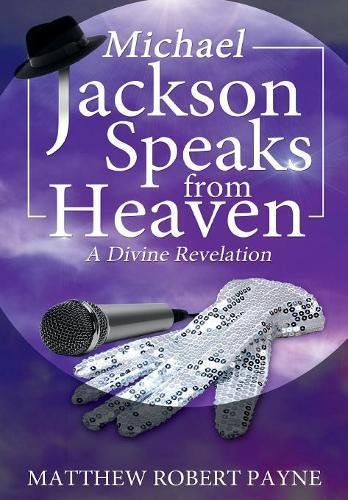 Michael Jackson Speaks From Heaven A Divine Revelation [Hardcover]
