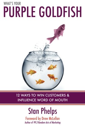 What's Your Purple Goldfish How To Win Customers And Influence Word Of Mouth [Paperback]