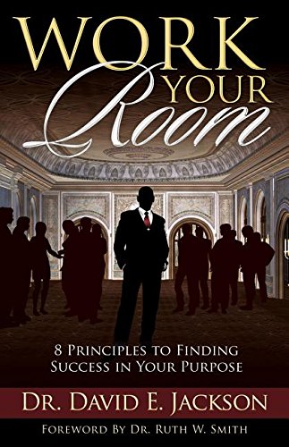 Work Your Room 8 Principles To Finding Success In Your Purpose [Paperback]