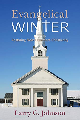 Evangelical Winter - Restoring New Testament Christianity [Paperback]