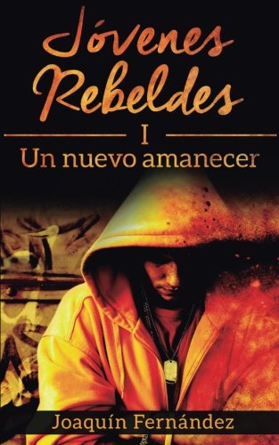 Jovenes Rebeldes (i) Un Nuevo Amanecer (volume 1) (spanish Edition) [Paperback]