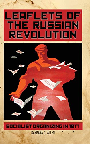 Leaflets of the Russian Revolution Socialist Organizing in 1917 [Hardcover]