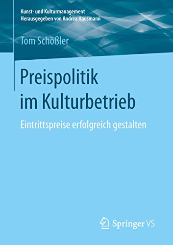 Preispolitik im Kulturbetrieb Eintrittspreise erfolgreich gestalten [Paperback]