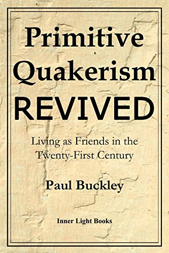 Primitive Quakerism Revived  Living As Friends in the Twenty-First Century [Paperback]