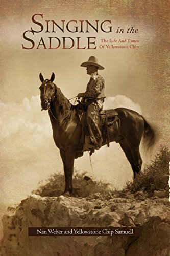 Singing in the Saddle  The Life and Times of Yellowstone Chip [Paperback]