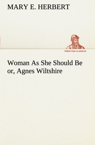 Woman As She Should Be or, Agnes Wiltshire [Paperback]