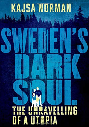 Sweden's Dark Soul The Unravelling of a Utopia [Hardcover]