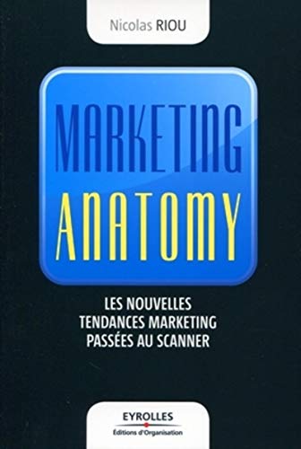 Marketing Anatomy  Les Nouvelles Tendances Marketing Pass&65533es Au Scanner [Paperback]