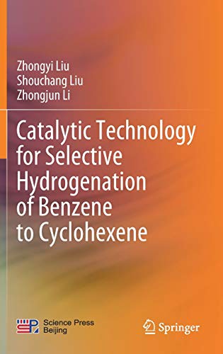 Catalytic Technology for Selective Hydrogenation of Benzene to Cyclohexene [Hardcover]
