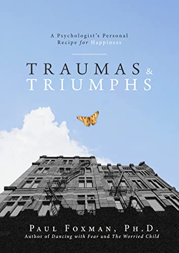 Traumas and Triumphs A Psychologist's Personal Recipe for Happiness [Hardcover]