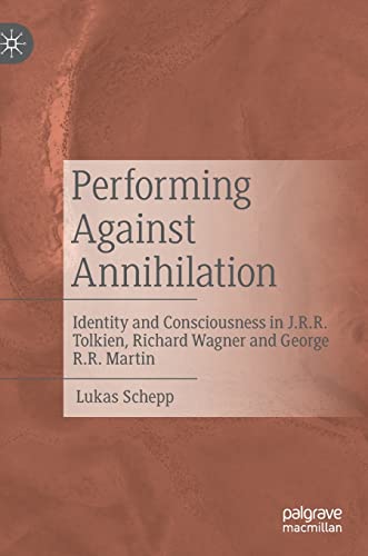 Performing Against Annihilation: Identity and Consciousness in J.R.R. Tolkien, R [Hardcover]