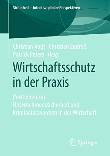 Wirtschaftsschutz in der Praxis Positionen zur Unternehmenssicherheit und Krimi [Paperback]