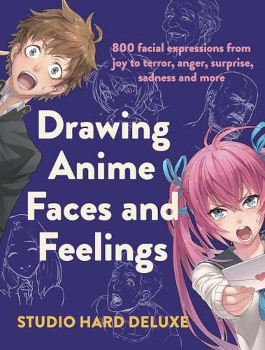 Drawing Anime Faces and Feelings 800 facial expressions from joy to terror, ang [Paperback]