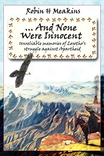 ...And None Were Innocent Unreliable Memories Of Lesotho's Struggle Against Apa [Paperback]
