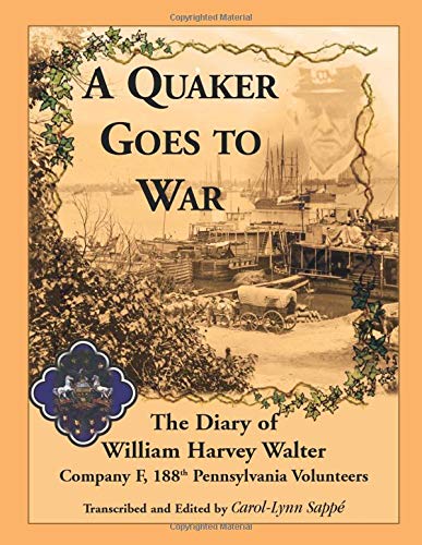 A Quaker Goes To War The Diary Of William Harvey Walter, Company F, 188th Penns [Paperback]