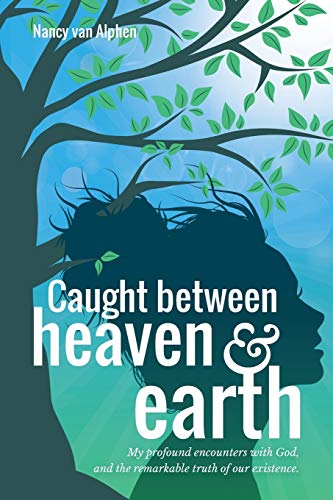 Caught Between Heaven and Earth  My Profound Encounters with God and My Struggl [Paperback]