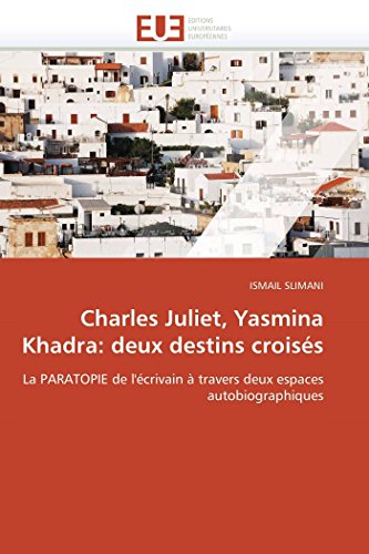 Charles Juliet, Yasmina Khadra: Deux Destins Crois?s: La Paratopie De L'?crivain [Paperback]
