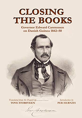 Closing the Books. Governor Edward Carstensen on Danish Guinea 1842-50 : Governo [Hardcover]