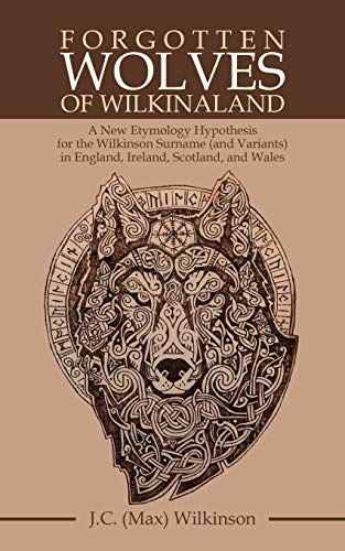 Forgotten Wolves of Wilkinaland  A New Etymology Hypothesis for the Wilkinson S [Paperback]