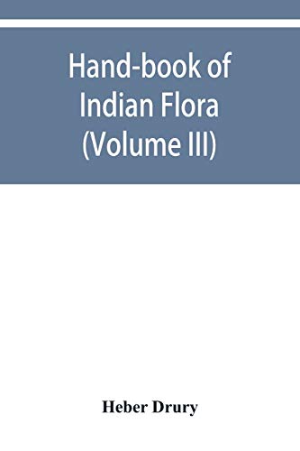 Hand-Book of Indian Flora; Being a Guide to All the Flowering Plants Hitherto De [Paperback]