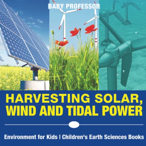Harvesting Solar, Wind And Tidal Power - Environment For Kids Children's Earth S [Paperback]