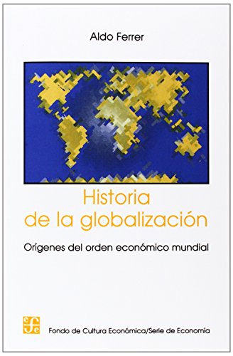 Historia De La Globalizaci?n. Or?genes Del Orden Econ?mico Mundial (spanish Edit [Paperback]