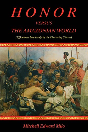 Honor versus the Amazonian World  (Effeminate Leadership by the Chattering Clas [Paperback]