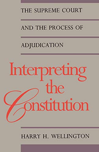 Interpreting the Constitution The Supreme Court and the Process of Adjudication [Paperback]