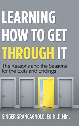 Learning How to Get Through It  The Reasons and the Seasons for the Exits and E [Hardcover]