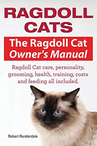 Ragdoll Cats. The Ragdoll Cat Owners Manual. Ragdoll Cat Care, Personality, Groo [Paperback]