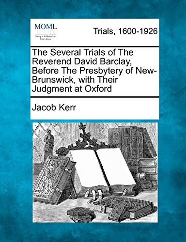 Several Trials of the Reverend David Barclay, Before the Presbytery of New-Bruns [Paperback]