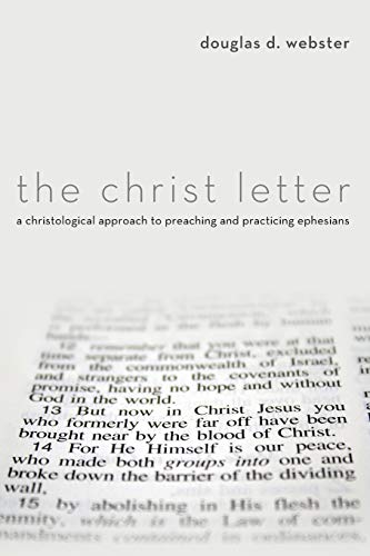 The Christ Letter A Christological Approach to Preaching & Practicing Ephesians [Paperback]