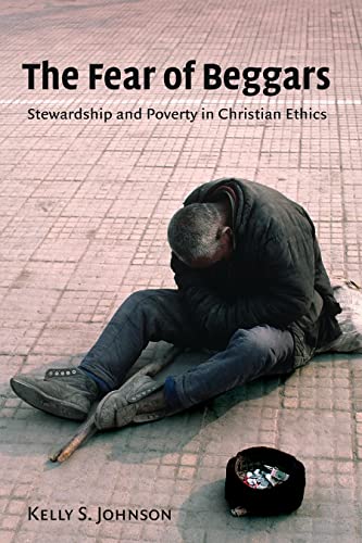 The Fear Of Beggars Stewardship And Poverty In Christian Ethics (eerdmans Ekkle [Paperback]