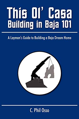This Ol' Casa - Building In Baja 101 A Layman's Guide To Building A Baja Dream  [Paperback]