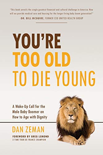 You're Too Old to Die Young  A Wake-Up Call for the Male Baby Boomer on How to  [Paperback]